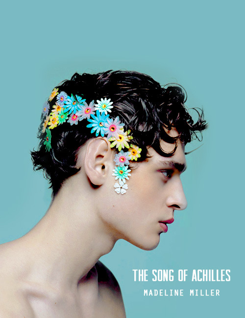 mandykaren:bookcovers redesigned // the song of achilles by madeline millerI will n e v e r leave hi