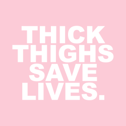 sheisrecovering:  THICK THIGHS SAVE LIVES