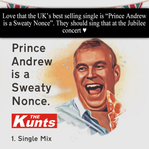 “Love that the UK’s best selling single is “Prince Andrew is a Sweaty Nonce”. They should sing that 
