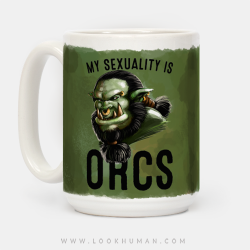 mjenai:  meeshyarts:  So the ‘My Sexuality is Orcs’ design I made a while ago is now on an awesome mug!! Check it out and drink your coffee with orcish love HERE   Oh hey…..….I HAVE A STRONG NEED  dinoborn LOOK WE NEED THIS