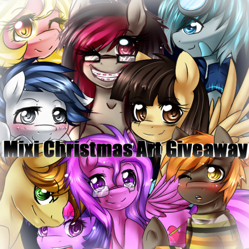 askmixipony:  MIXI’S CHRISTMAS ART GIVEAWAY RULES: 1. One reblog per person, likes do not include.2. Reblog as many times as you like3. You have to be following me, or follow me if you wish to join.I will be choosing 3 winners1. Gets a fullcoloured