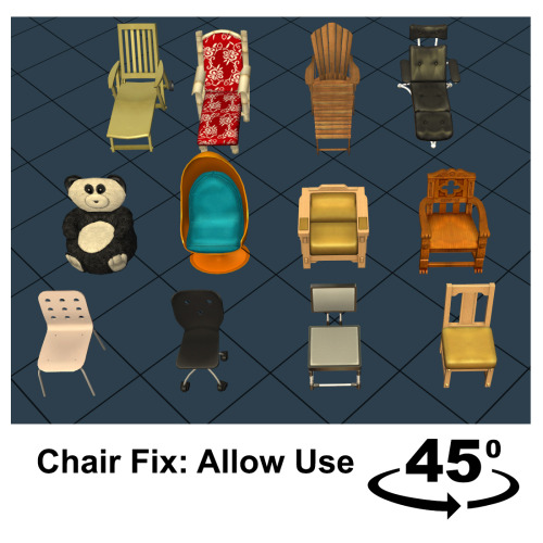 Chair Fix:  Allow Use 45 ° Angle All of the chairs in game can be rotated with the 45° angle cheat b