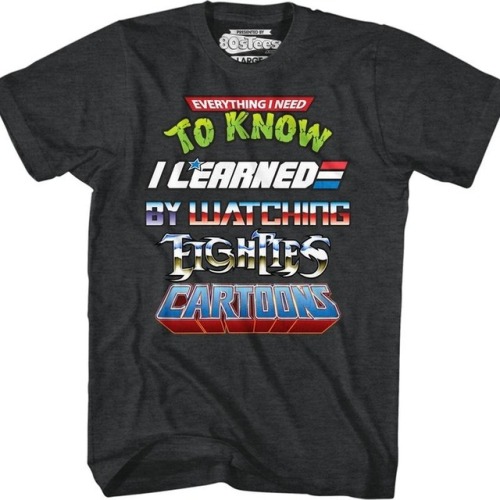 Shirt of the day for March 2, 2018: Everything I need to know I learned by watching Eighties cartoon