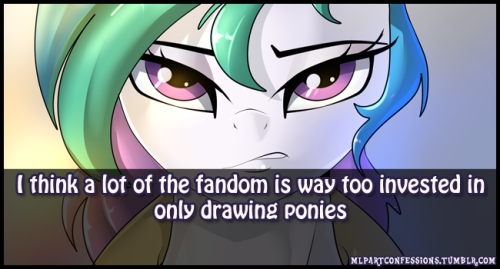 freefracornerofsillyness:  mlpartconfessions:  Drawing ponies is great and all, but the show isn’t going to be around forever and if you’re doing art as anything more than a passing phase you should really be diversifying what all you can draw. That