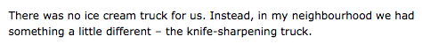 leafcrunch:  londo-mollari:  Look at this article I just found when I googled knife sharpening trucks  the fear is known