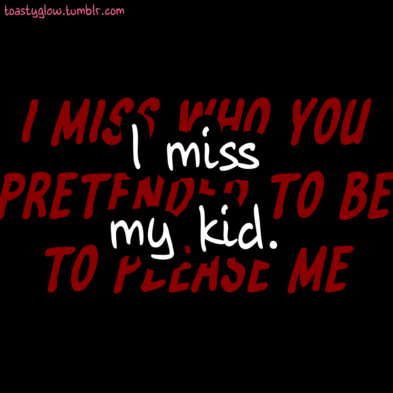 "I miss my kid," it says.  But the words are overlaid on text in the wolf's color, which reads, "I miss who you pretended to be to please me."