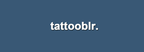 Open :) tattooblr ( 56 tattoos / day ! ) tattooblr.com or tattooblr.tumblr.com