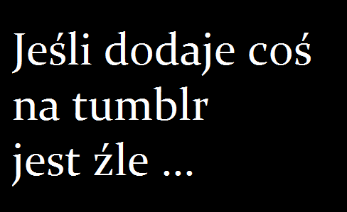 samotna-ksiezniczka:  dlatego dodaję coś co pięć minut  