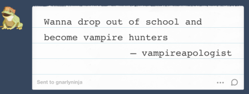 gnarlyninja:I was cleaning out my ask box and years ago @vampireapologist sent me this important que