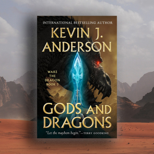 IT’S HERE!!!!! Gods and Dragons, the epic finale to Kevin J. Anderson’s Wake the Dragon 