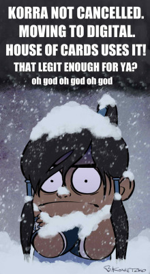 http://www.ign.com/articles/2014/07/24/nickelodeon-pulls-upcoming-legend-of-korra-episodes http://bryankonietzko.tumblr.com/post/92677924067 &ldquo;That&rsquo;s rough, buddy.&rdquo; -Fire Lord Zuko