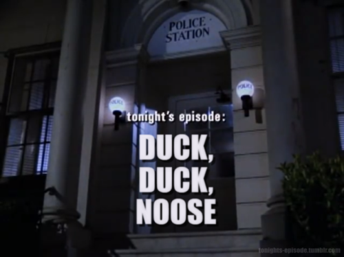 tonights-episode: tonight’s episode: DUCK, DUCK, NOOSE