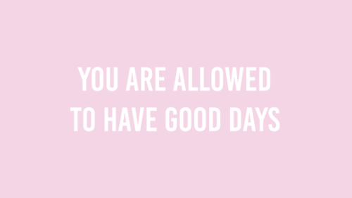 selflovewarrior:celebrate your good and happy daysyou’re not cheating on your depressionyou are allo