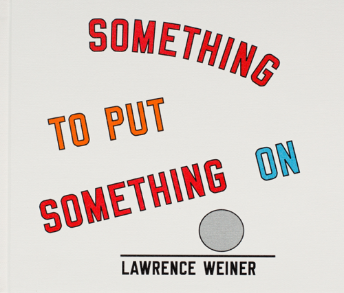 garadinervi: Lawrence Weiner, (2008), Something to Put Something, Little Steidl, Göttingen, 2017, Se