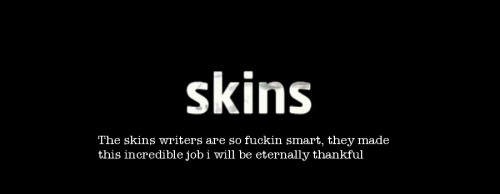 adoringskins:  ♡ Skins Blog ♡