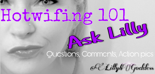 lillybgoddess: Tuesdays are always the day that I take your questions of the hotwife and swinging li