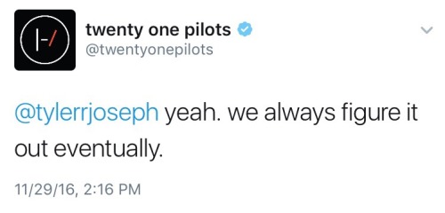 twenyonepilots:they’ll figure it out eventually