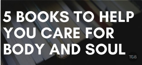 tcbmediaonline: 5 Books to Help You Care for Body and Soul www.topchristianbooks.online/5-bo
