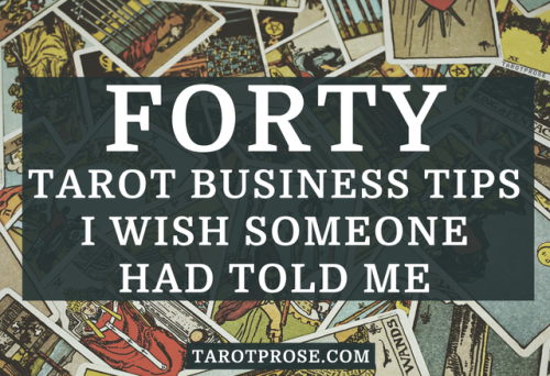 tarotprose: Forty Tarot Business Tips I Wish Someone Had Told Me  Starting a Tarot or soul centered 