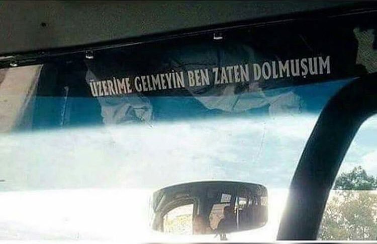 ÜZERİME GELMEYİN BEN ZATEN DOLMUŞUM