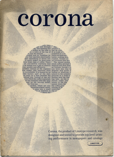 Corona 1951 :: Linotype Company A specimen of the typeface Corona by Linotype. It was part of the Legibility Group series of newspaper types by Linotype and developed by their in-house design team. The lead type designer on this project was Chauncey...