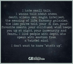 glamoramamama75: I don’t hate small talk.  To me its a necessary formality to get to know someone…but being a stay at home ma recluse person, getting to the good stuff is rarely achieved and for me, that only happens with those I’ve known irl 5+