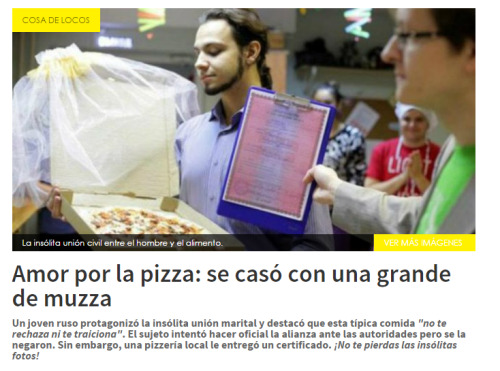 murallamuerta:  Gracias por enviarme esta noticia @ana-lucia12 me identifico xDDDD Ver link de la noticia (NO FAKE)  >> http://www.cronica.com.ar/article/details/48061/amor-a-la-pizza-se-caso-con-una-grande-de-muzza << 