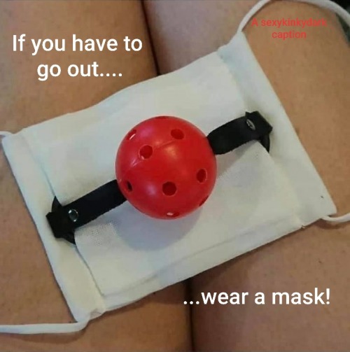 petslaveneedsmistress: sexykinkydark:Seriously! Do it! Have a few times. Mask don’t stop the droolim