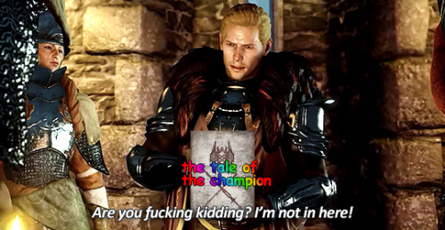 incorrectdragonage:Cullen: (reading The Tale of the Champion) Are you fucking kidding? I’m not