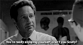 cordeliaschase:  You’re really enjoying yourself, aren’t you Scully?Yeah I am.