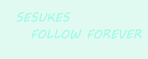 sesukes: Hello!! The other day I reached 2,3k on tumblr , so i decided to make this Follow Forever t
