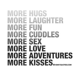 kinkyquotes:  More #hugs More #laughter more