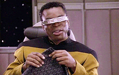 fistoffight:Disability Fest: Character Spotlight | Geordi La Forge“I’m seeing my reflection in a pan