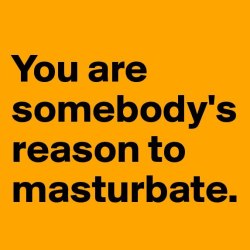 nicki718:  kinkycutequotes:  You are somebody’s