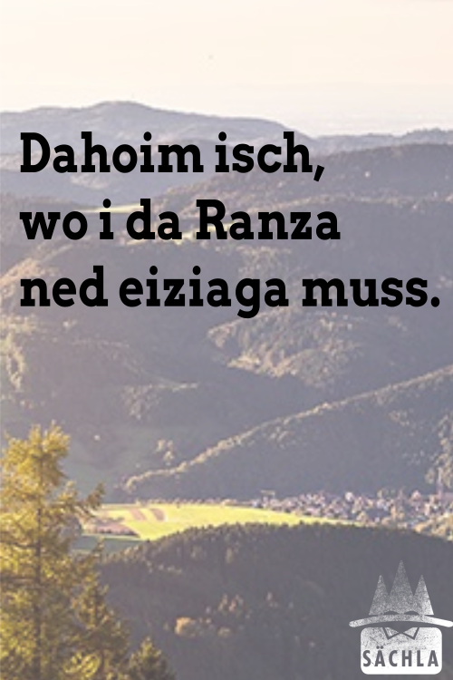 Dahoim isch, wo i da Ranza ned eiziaga muss.https://saechla.de/