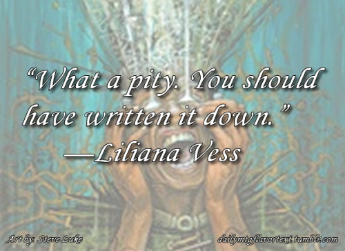 dailymtgflavortext: “What a pity. You should have written it down.”—Liliana Vess -Mind Rot