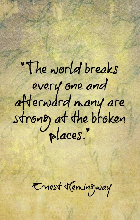 beautflstranger:  One of my favourite quotes. People will sometimes say ’ bend but don’t break ‘…which is all fine and nice.. but there are times in life, which can and do break you. So what do you do when broken? Heal…as best as you are able,
