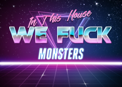 onemaybensfwdesign:  hath-come-the-wicked:  [Image Description: Text reading “In this house we fuck monsters” in retro 80s tech aesthetic. End description.]