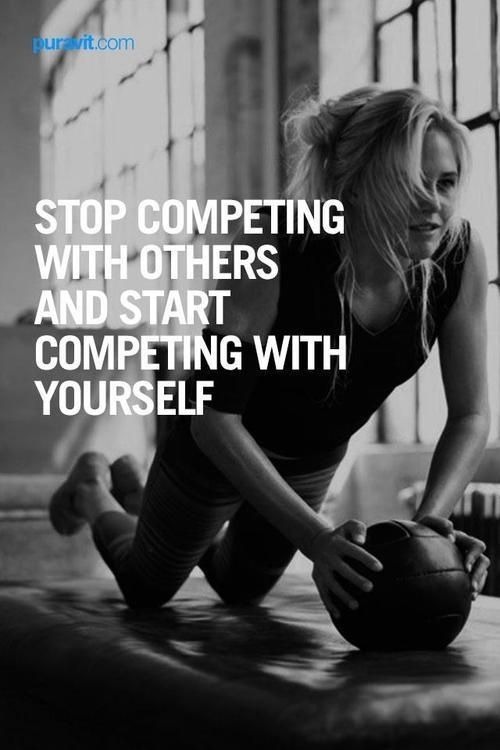 primalfitbody:  Stop competing with others and start competing with yourself. Fitness Motivation / Fitness Blog - Follow for more!
