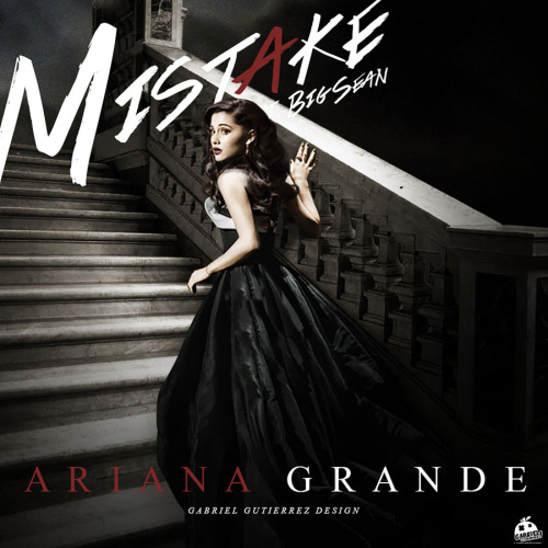 Mistake by Ariana Grande ft. BIG SEAN[gabrielgutierrez design 2014]More Artworks Here: www.b