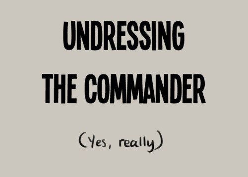 postboxromance: Undressing the Commander I’ve revised his armor and leather jacket with thanks