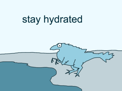I was going to draw a dinosaur drinking a glass of water, but this is more prehistorically accurate.