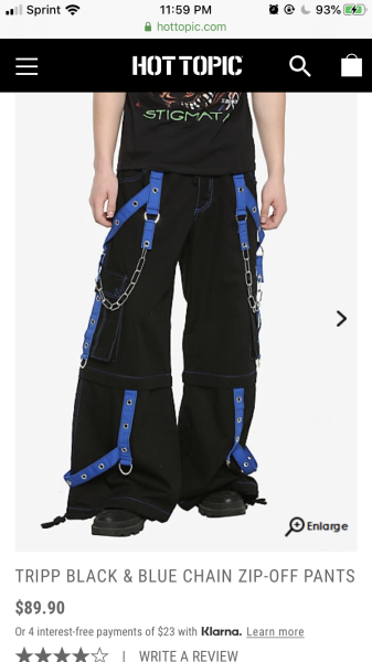 spntalia:*runs in out of breath and panting heavily*HOT TOPIC SELLS TRIPP PANTS AGAINAND I DONT MEAN DECORATIVE SKINNY JEANS I MEAN FULL ON WIDE LEG RAVE PANTS WITH CHAINS AND SHITR WE GETTING ALTERNATIVE HOT TOPIC BACK???
