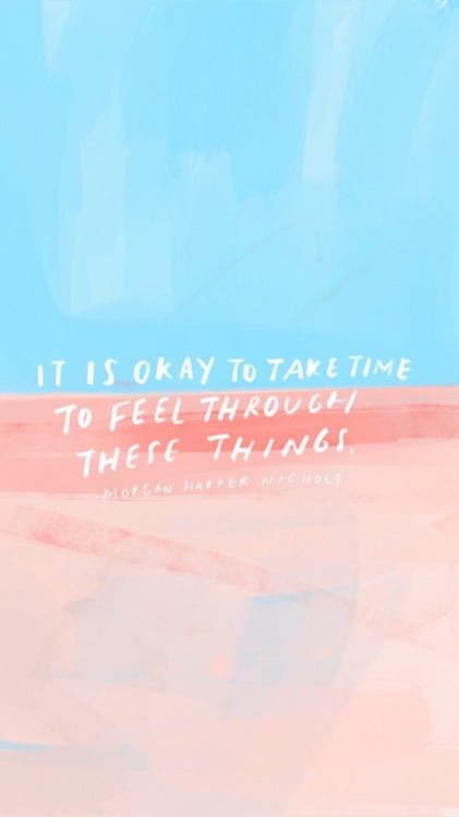 It’s okay to feel through things.