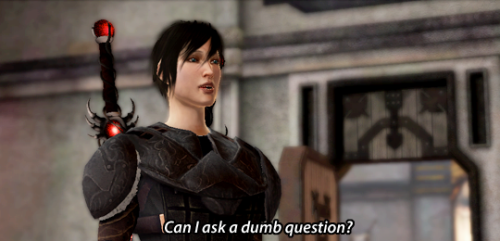 incorrectdragonage: submitted by @ladragonaria Hawke: Can I ask a dumb question?Aveline: Better than