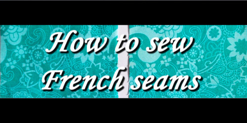 kayosscosplay: Hey guys, I made a quick little tutorial on French Seams. I’ve done about 20+ 