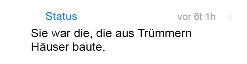 whatsapp-status:   Sie war die, die aus Trümmern Häuser baute. 