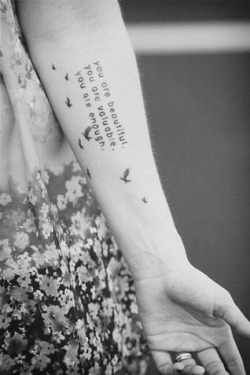 tattoostuffs:  beautiful—lnsanity:  blackandwhiteblog  I need to remember this myself sometimes.  I might get this