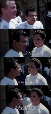 txpopper:  I like this idea of accepting into the Chican@ culture, regardless of color. - American Me (1992)