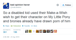 genderpunkrock:  tainted-petals:  It’s worse than it’s said here.  They specifically asked the bronies to leave the disabled kid/character alone.  So naturally, they attacked the character as ‘pandering’ and being ‘too PC’ and when asked